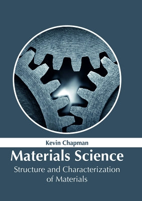 Materials Science: Structure and Characterization of Materials by Chapman, Kevin