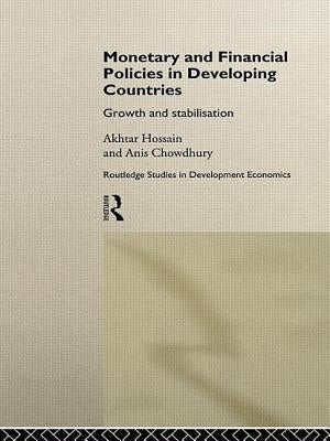 Monetary and Financial Policies in Developing Countries: Growth and Stabilization by Chowdhury, Anis