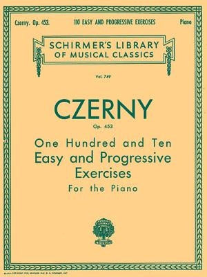 110 Easy and Progressive Exercises, Op. 453: Schirmer Library of Classics Volume 749 Piano Technique by Czerny, Carl