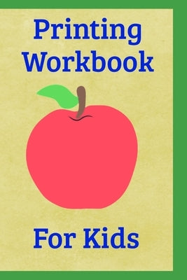 Printing Workbook For Kids: 6'x9' 110 pages of hand writing printing pages for kids workbook. Learn to print and write. by Workbooks, Leas Printing