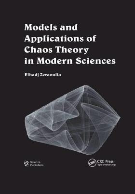 Models and Applications of Chaos Theory in Modern Sciences by Zeraoulia, Elhadj
