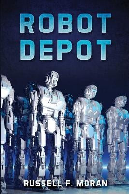 Robot Depot by Moran, Russell F.