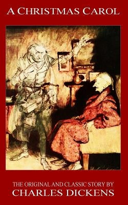 A Christmas Carol - The Original Classic Story by Charles Dickens by Dickens, Charles