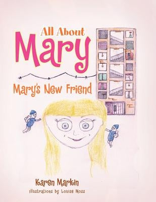 All About Mary: Mary's new Friend by Markin, Karen