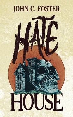 Hate House by Foster, John C.