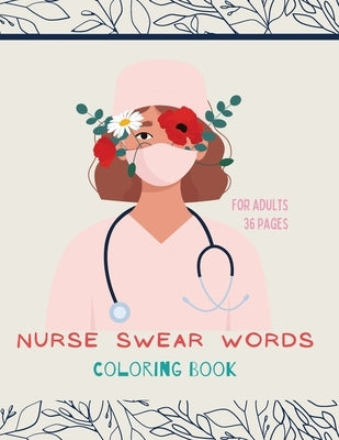 Nurse swear words Coloring Book: Nurse Coloring Book For All Ages: Coloring Book for Inspiration and Relaxation with Encouraging Affirmations by Store, Ananda