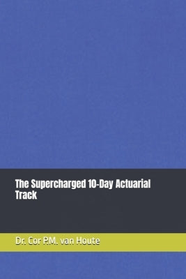 The Supercharged 10-Day Actuarial Track by Van Houte, Cor P. M.