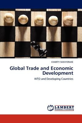 Global Trade and Economic Development by Manyeruke, Charity