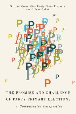 The Promise and Challenge of Party Primary Elections: A Comparative Perspective by Kenig, Ofer