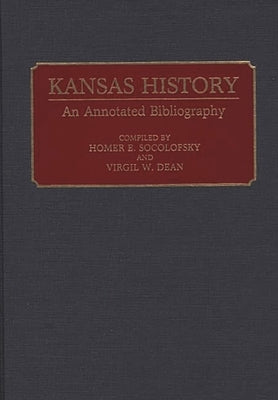 Kansas History: An Annotated Bibliography by Socolofsky, Homer E.