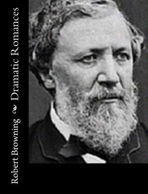 Dramatic Romances by Browning, Robert