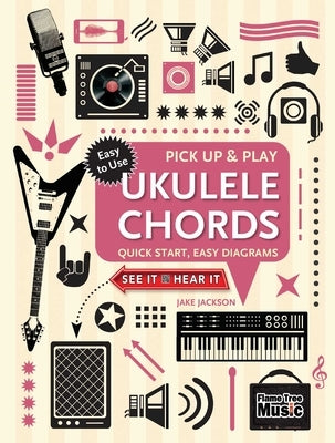 Ukulele Chords (Pick Up and Play): Quick Start, Easy Diagrams by Jackson, Jake