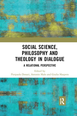 Social Science, Philosophy and Theology in Dialogue: A Relational Perspective by Donati, Pierpaolo