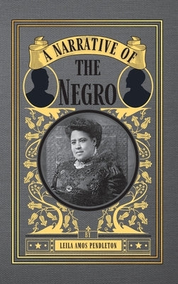 A Narrative of the Negro by Pendleton, Leila Amos