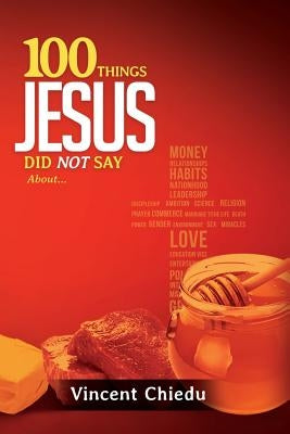 100 Things Jesus Did Not Say by Chiedu, Vincent