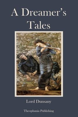 A Dreamer's Tales by Dunsany, Lord