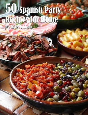 50 Spanish Party Recipes for Home by Johnson, Kelly