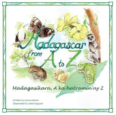 Madagascar from A to Z: Madagasikara, A ka hatramin'ny Z by Gibson, Grace