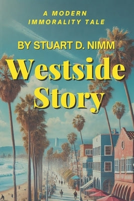 Westside Story: A Modern Immorality Tale by Nimm, Stuart D.