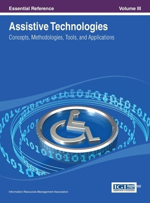 Assistive Technologies: Concepts, Methodologies, Tools, and Applications Vol 3 by Irma