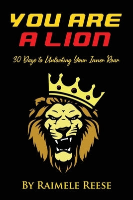 You Are a Lion: 30 Days to Unlocking Your Inner Roar (Men's Edition) by Hammonds-Blakely, Nikia A.