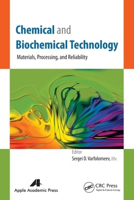 Chemical and Biochemical Technology: Materials, Processing, and Reliability by Varfolomeev, Sergei D.