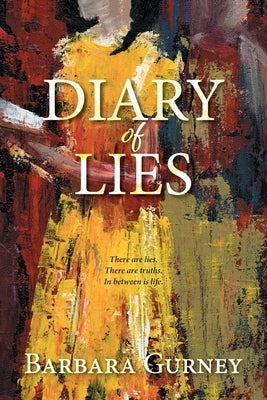 Diary of Lies: There are lies. There are truths. In between is life. by Gurney, Barbara