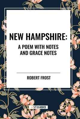 New Hampshire: A Poem with Notes and Grace Notes by Frost, Robert