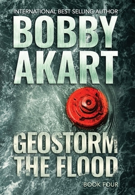 Geostorm The Flood: A Post-Apocalyptic EMP Survival Thriller by Akart, Bobby