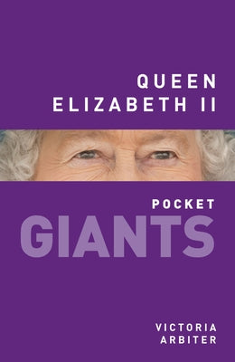 Queen Elizabeth II: Pocket Giants by Arbiter, Victoria