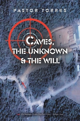 Caves, the Unknown & the Will by Torres, Pastor