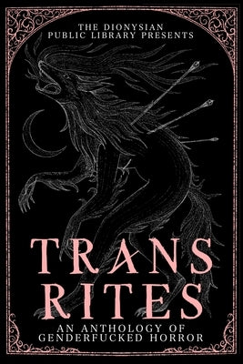 Trans Rites: An Anthology of Genderfucked Horror by Thompson, V. F.
