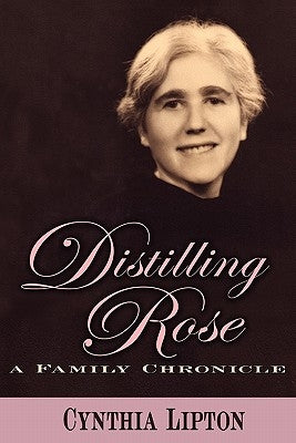 Distilling Rose by Lipton, Cynthia Rose