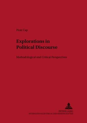 Explorations in Political Discourse: Methodological and Critical Perspectives by Lewandowska-Tomaszczyk, Barbara