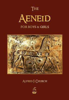 The Aeneid for Boys and Girls by Alfred, J. Church