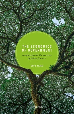 The Economics of Government: Complexity and the Practice of Public Finance by Tanzi, Vito