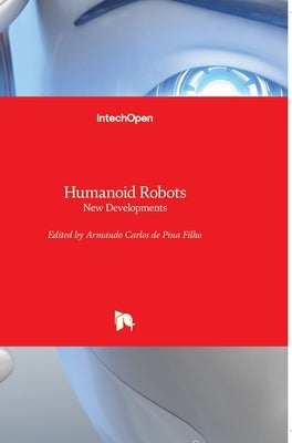 Humanoid Robots: New Developments by de Pina Filho, Armando Carlos