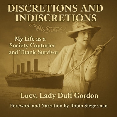 Discretions & Indiscretions: My Life as a Society Couturier and Titanic Survivor by Gordon
