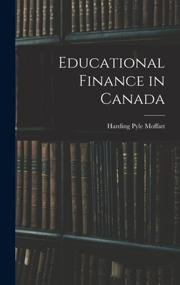 Educational Finance in Canada by Moffatt, Harding Pyle 1905-