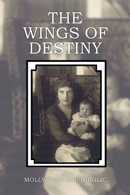The Wings of Destiny by Nikolic, Molly Odegard