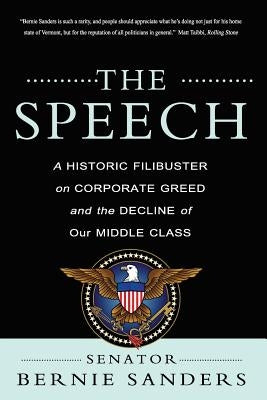 The Speech: A Historic Filibuster on Corporate Greed and the Decline of Our Middle Class by Sanders, Bernie
