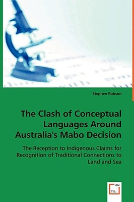 The Clash of Conceptual Languages Around Australia's Mabo Decision by Robson, Stephen