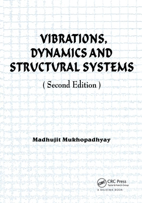 Vibrations, Dynamics and Structural Systems 2nd edition by Mukhopadhyay, Madhujit
