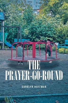The Prayer-Go-Round by Huffman, Carolyn