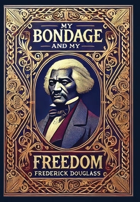 My Bondage and My Freedom (Collector's Edition) (Laminated Hardback with Jacket) by Douglass, Frederick
