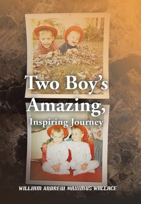 Two Boy's Amazing, Inspiring Journey by Wallace, William Andrew Maximus