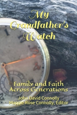 My Grandfather's Watch: Family and Faith Across Generations by Connolly, Maggie Rose