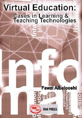 Virtual Education: Cases in Learning and Teaching Technologies by Albalooshi