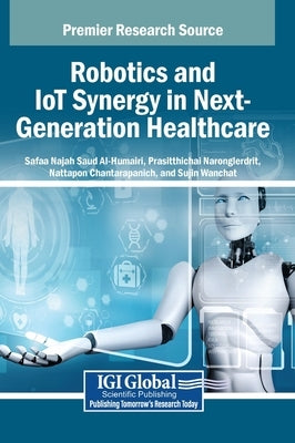 Robotics and IoT Synergy in Next-Generation Healthcare by Al-Humairi, Safaa Najah Saud