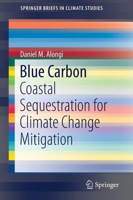 Blue Carbon: Coastal Sequestration for Climate Change Mitigation by Alongi, Daniel M.